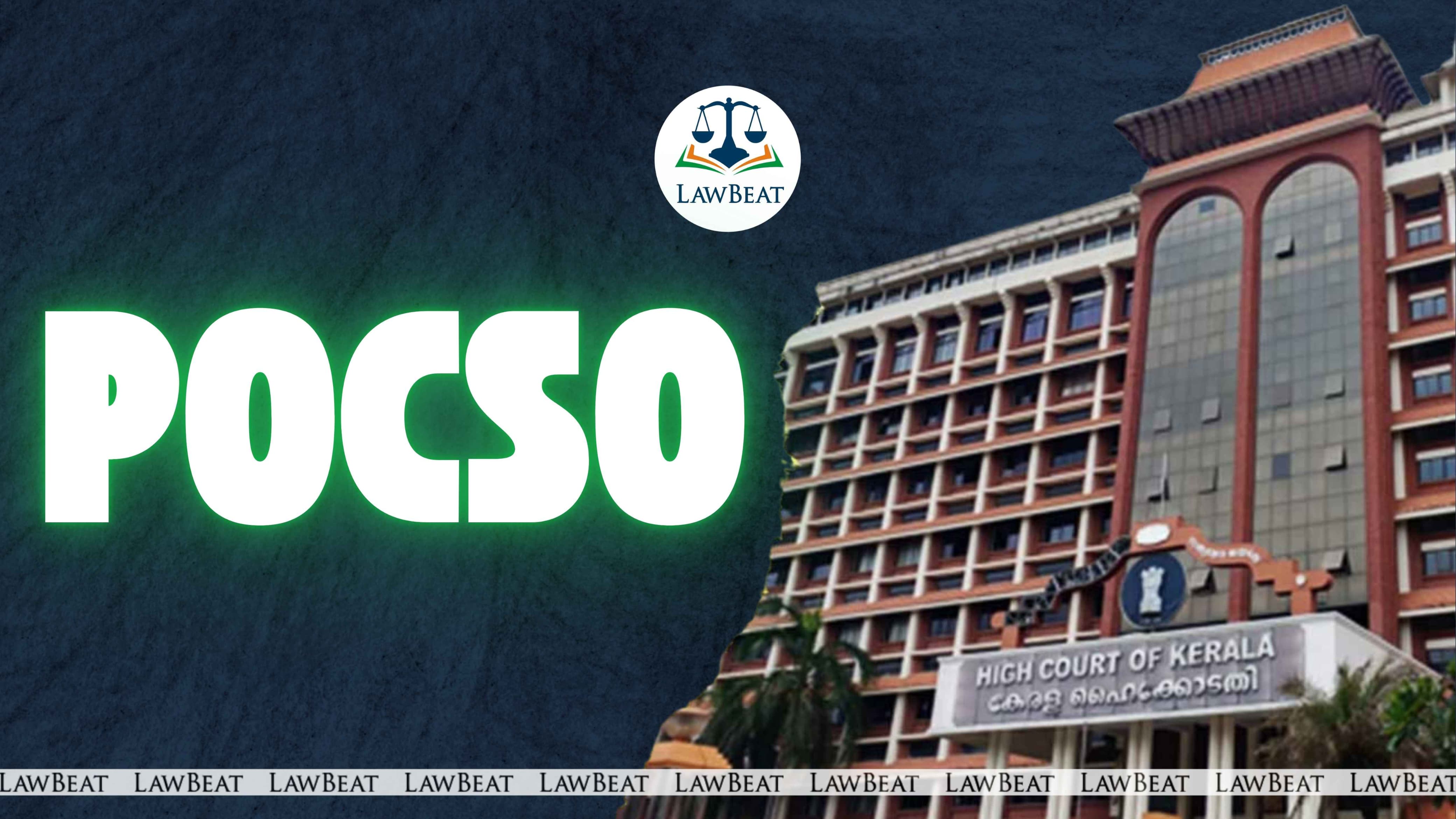 Even Slightest Contact with External Genitalia Constitutes Penetrative Sexual Assault under POCSO Act: Kerala HC Even Slightest Contact with External Genitalia Constitutes Penetrative Sexual Assault under POCSO Act: Kerala HC